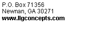 Text Box: P.O. Box 71356Newnan, GA 30271www.llgconcepts.com